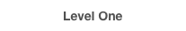 Level One